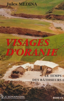 VISAGES D'ORANIE - TOME 1 - LE TEMPS DES BÂTISSEURS