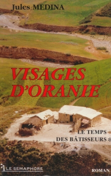 Visages d'Oranie - Tome 1 - Le temps des bâtisseurs