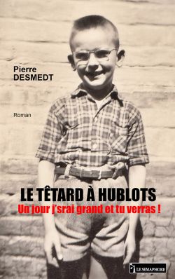 LE TÊTARD À HUBLOTS – Un jour j’srai grand et tu verras !