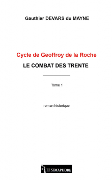 Cycle de Geoffroy de la Roche - LE COMBAT DES TRENTE - Tome 1 